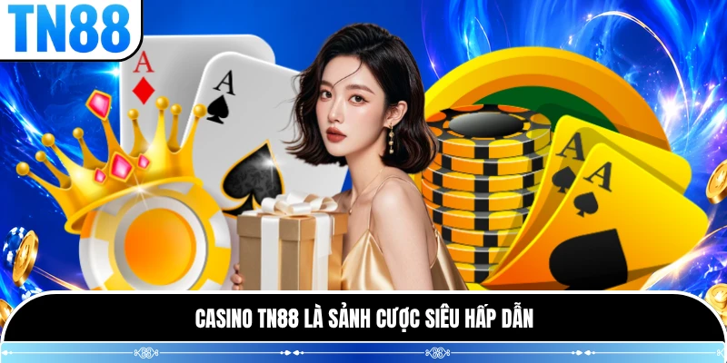 Casino TN88 là sảnh cược siêu hấp dẫn