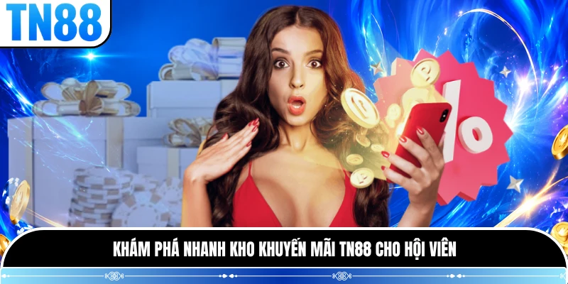 Khám phá nhanh kho khuyến mãi TN88 cho hội viên