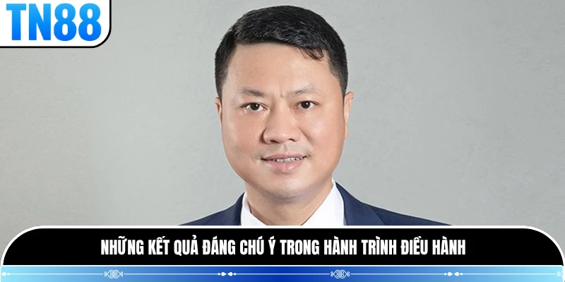 Những kết quả đáng chú ý trong hành trình điều hành