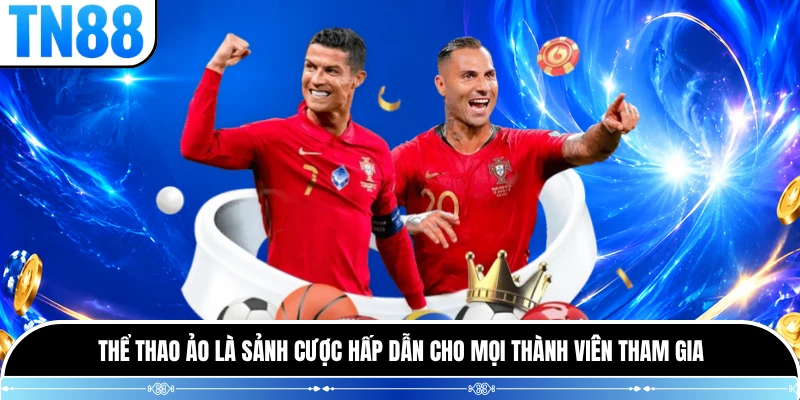 Thể thao ảo là sảnh cược hấp dẫn cho mọi thành viên tham gia