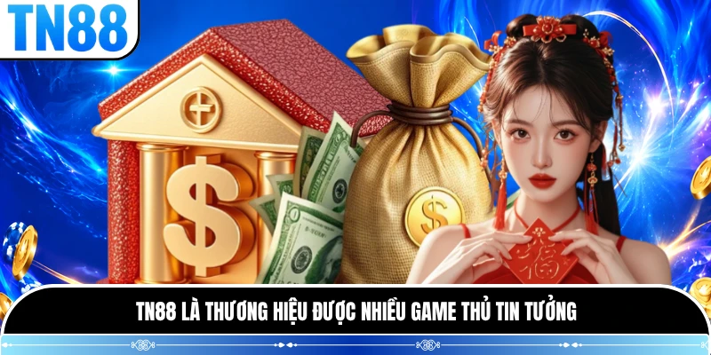 TN88 là thương hiệu được nhiều game thủ tin tưởng