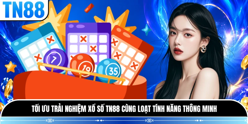 Tối ưu trải nghiệm xổ số TN88 cùng loạt tính năng thông minh