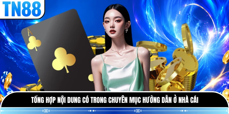 Tổng hợp nội dung có trong chuyên mục hướng dẫn ở nhà cái