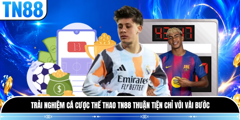 Trải nghiệm cá cược thể thao TN88 thuận tiện chỉ với vài bước 